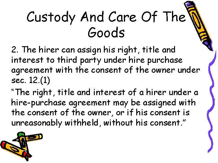 Custody And Care Of The Goods 2. The hirer can assign his right, title