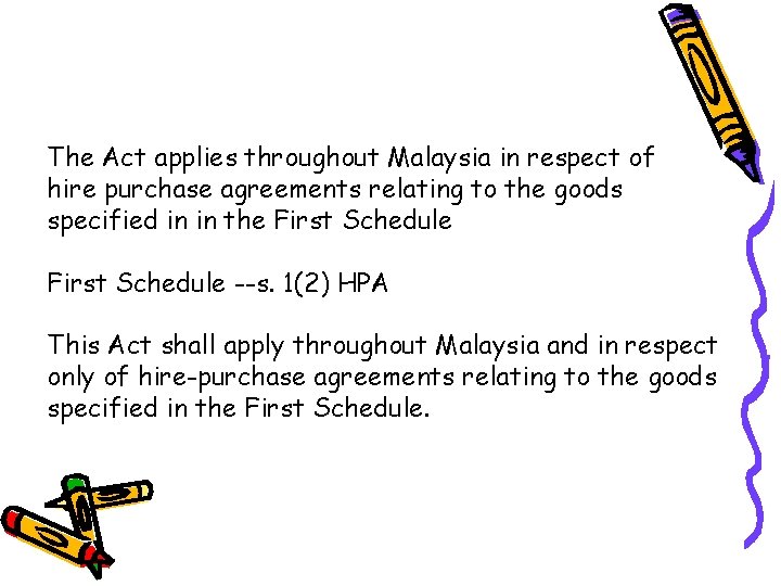 The Act applies throughout Malaysia in respect of hire purchase agreements relating to the