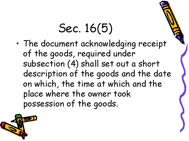 Sec. 16(5) • The document acknowledging receipt of the goods, required under subsection (4)
