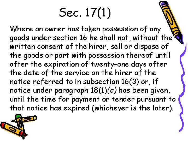 Sec. 17(1) Where an owner has taken possession of any goods under section 16