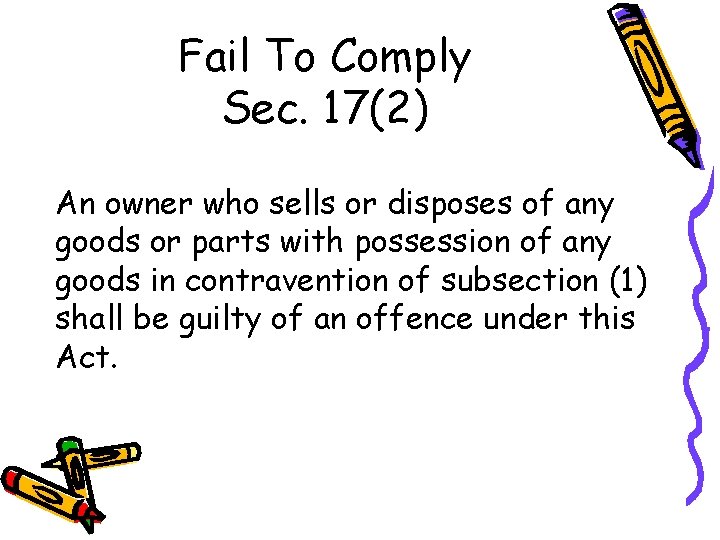 Fail To Comply Sec. 17(2) An owner who sells or disposes of any goods