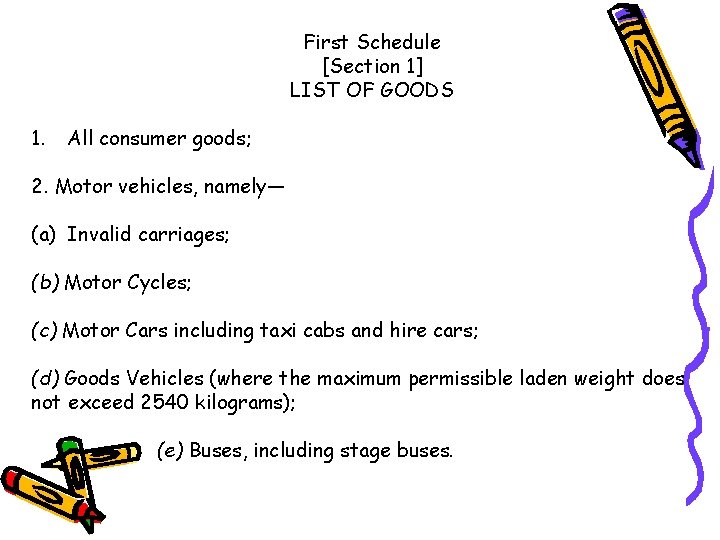 First Schedule [Section 1] LIST OF GOODS 1. All consumer goods; 2. Motor vehicles,