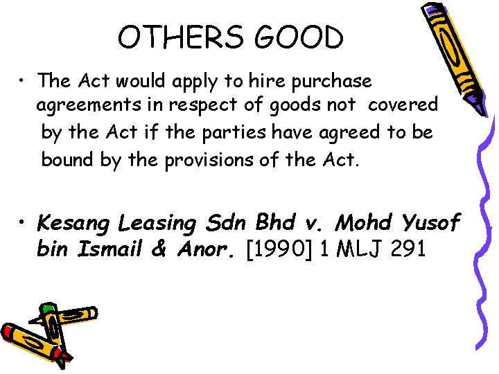 OTHERS GOOD • The Act would apply to hire purchase agreements in respect of