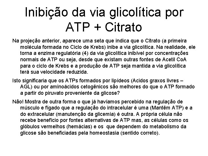 Inibição da via glicolítica por ATP + Citrato Na projeção anterior, aparece uma seta