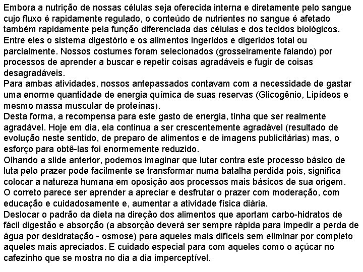 Embora a nutrição de nossas células seja oferecida interna e diretamente pelo sangue cujo