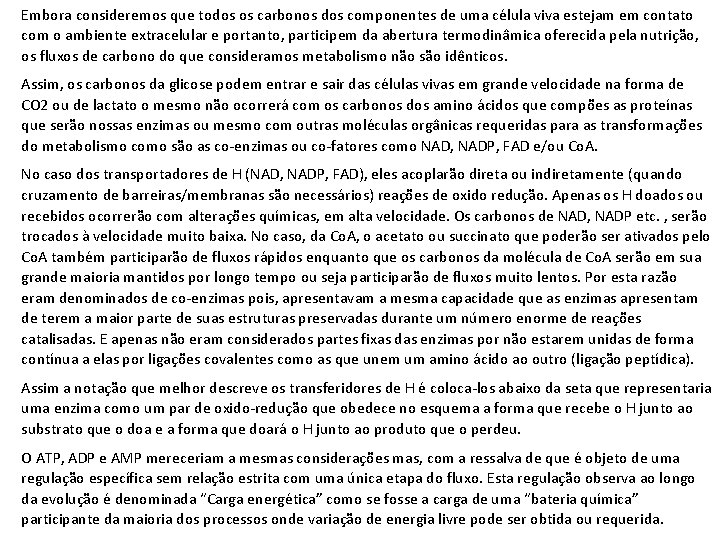 Embora consideremos que todos os carbonos dos componentes de uma célula viva estejam em