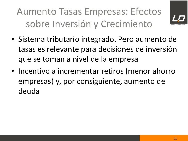 Aumento Tasas Empresas: Efectos sobre Inversión y Crecimiento • Sistema tributario integrado. Pero aumento