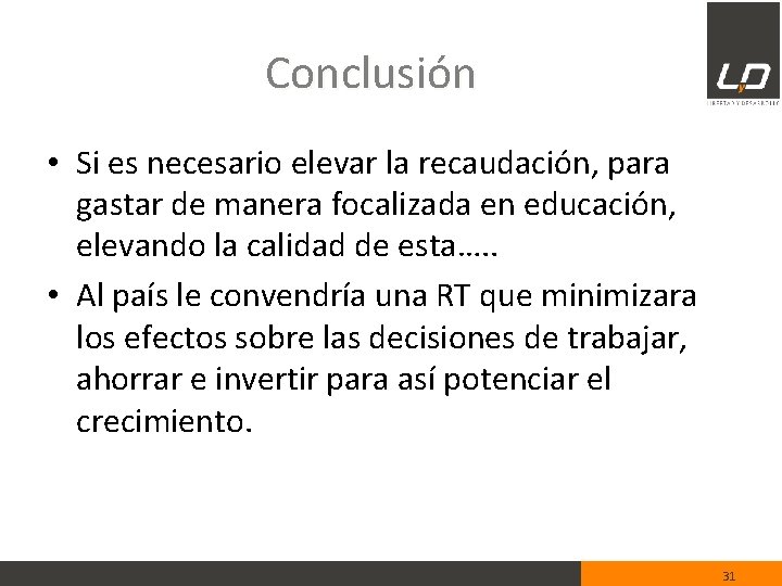 Conclusión • Si es necesario elevar la recaudación, para gastar de manera focalizada en