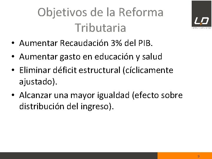 Objetivos de la Reforma Tributaria • Aumentar Recaudación 3% del PIB. • Aumentar gasto