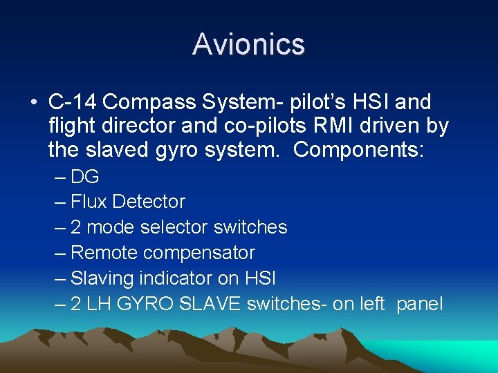 Avionics • C-14 Compass System- pilot’s HSI and flight director and co-pilots RMI driven