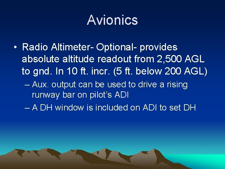 Avionics • Radio Altimeter- Optional- provides absolute altitude readout from 2, 500 AGL to