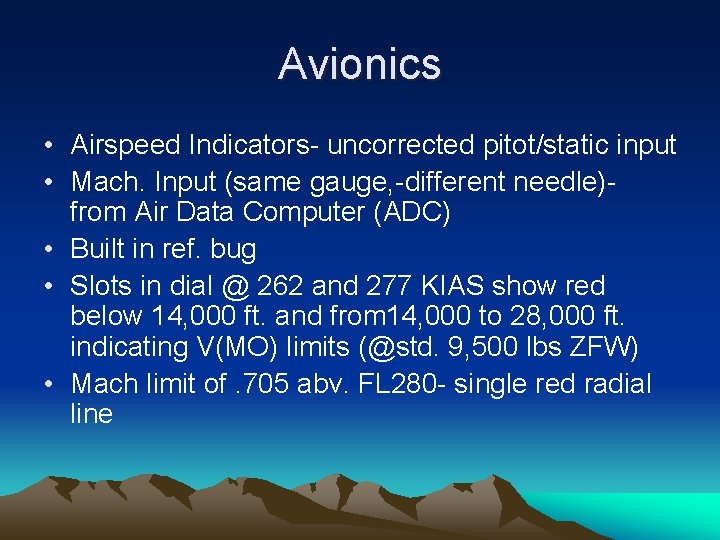 Avionics • Airspeed Indicators- uncorrected pitot/static input • Mach. Input (same gauge, -different needle)from