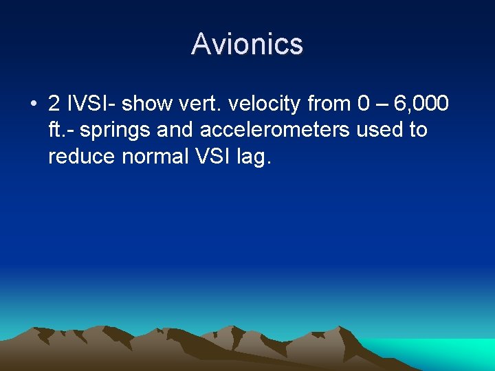 Avionics • 2 IVSI- show vert. velocity from 0 – 6, 000 ft. -