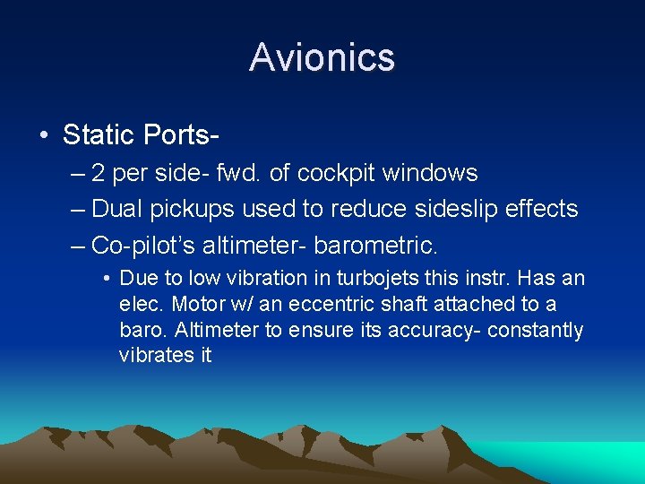 Avionics • Static Ports– 2 per side- fwd. of cockpit windows – Dual pickups