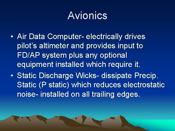 Avionics • Air Data Computer- electrically drives pilot’s altimeter and provides input to FD/AP