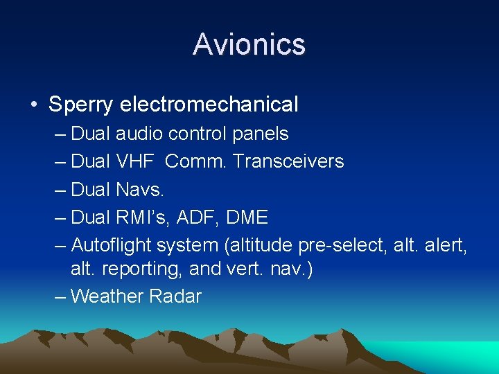 Avionics • Sperry electromechanical – Dual audio control panels – Dual VHF Comm. Transceivers