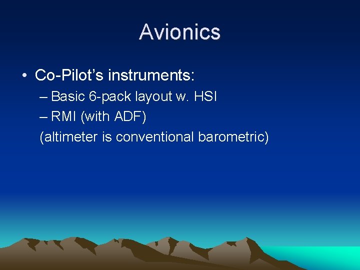 Avionics • Co-Pilot’s instruments: – Basic 6 -pack layout w. HSI – RMI (with