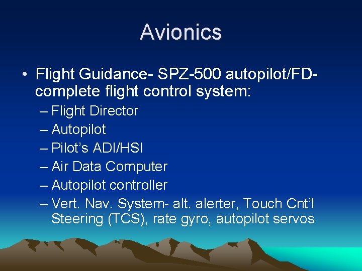 Avionics • Flight Guidance- SPZ-500 autopilot/FDcomplete flight control system: – Flight Director – Autopilot