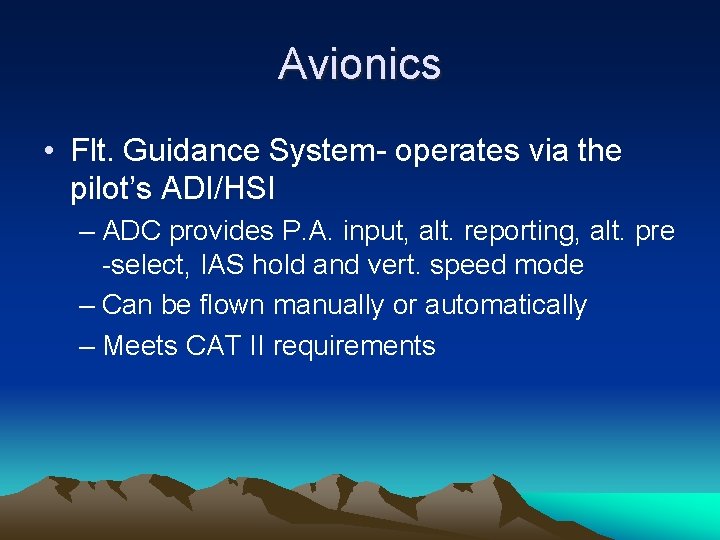 Avionics • Flt. Guidance System- operates via the pilot’s ADI/HSI – ADC provides P.