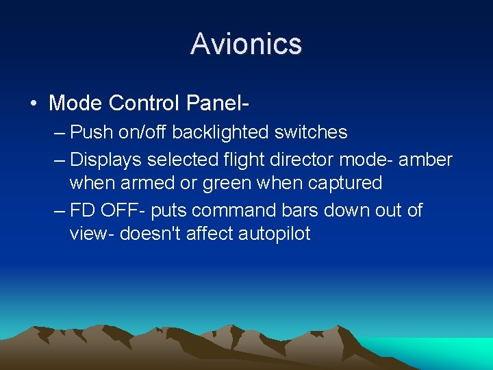 Avionics • Mode Control Panel– Push on/off backlighted switches – Displays selected flight director