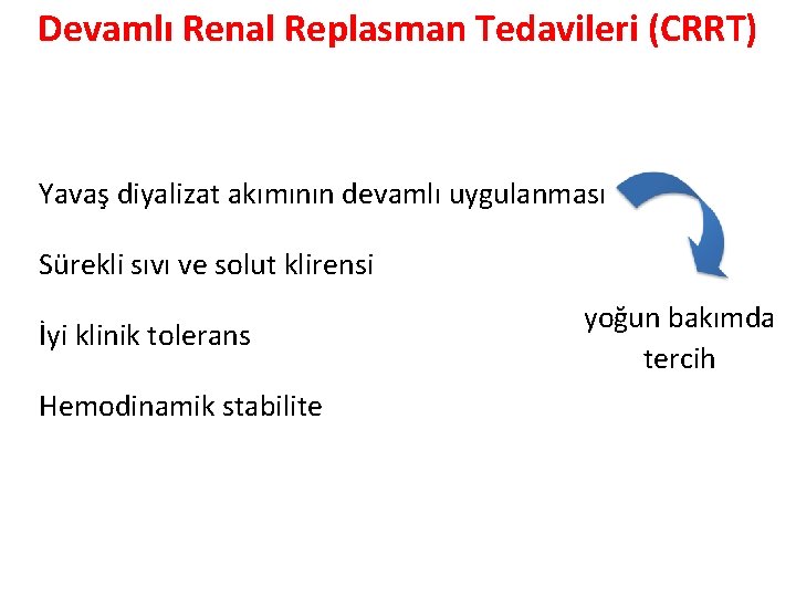 Devamlı Renal Replasman Tedavileri (CRRT) Yavaş diyalizat akımının devamlı uygulanması Sürekli sıvı ve solut