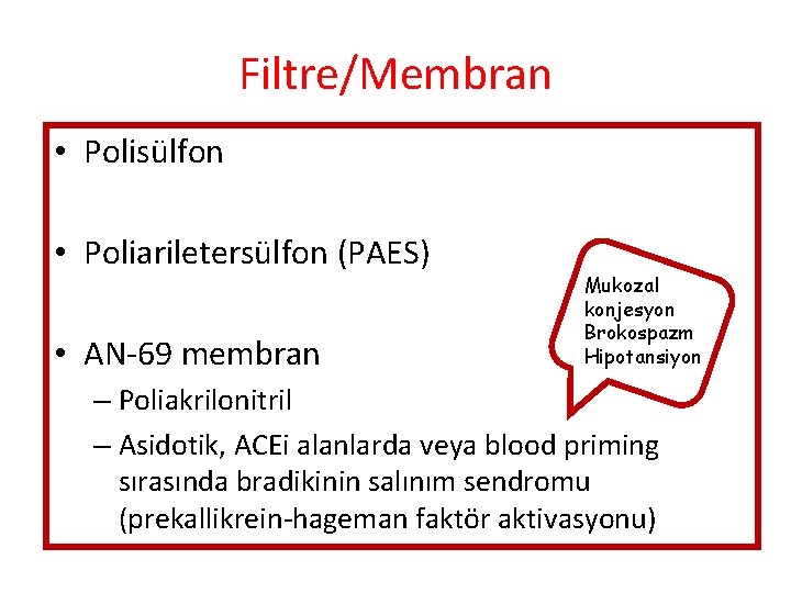 Filtre/Membran • Polisülfon • Poliariletersülfon (PAES) • AN-69 membran Mukozal konjesyon Brokospazm Hipotansiyon –