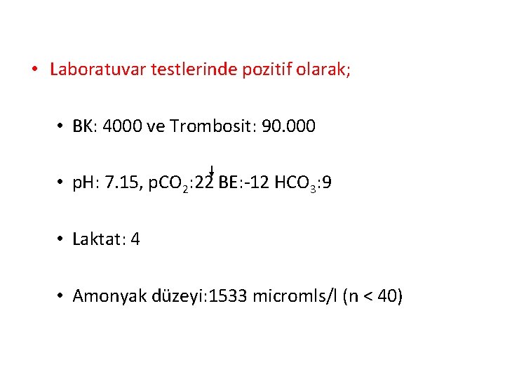  • Laboratuvar testlerinde pozitif olarak; • BK: 4000 ve Trombosit: 90. 000 •