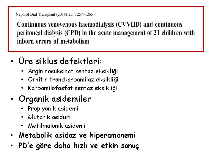  • Üre siklus defektleri: • Argininosuksinat sentaz eksikliği • Ornitin transkarbamilaz eksikliği •