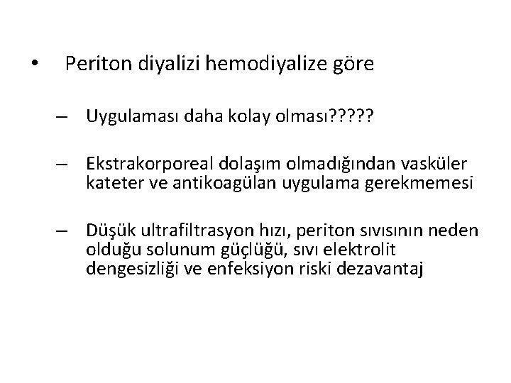  • Periton diyalizi hemodiyalize göre – Uygulaması daha kolay olması? ? ? –