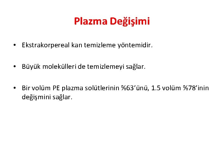 Plazma Değişimi • Ekstrakorpereal kan temizleme yöntemidir. • Büyük molekülleri de temizlemeyi sağlar. •