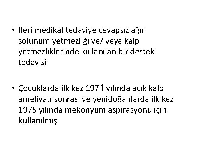  • İleri medikal tedaviye cevapsız ağır solunum yetmezliği ve/ veya kalp yetmezliklerinde kullanılan