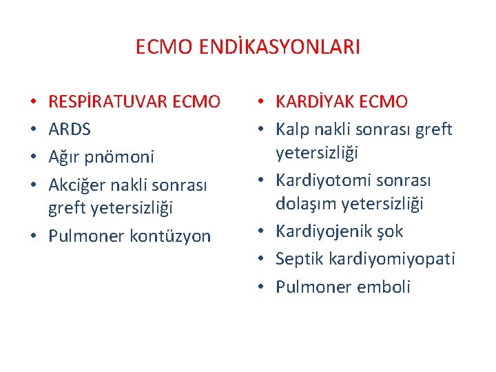 ECMO ENDİKASYONLARI RESPİRATUVAR ECMO ARDS Ağır pnömoni Akciğer nakli sonrası greft yetersizliği • Pulmoner