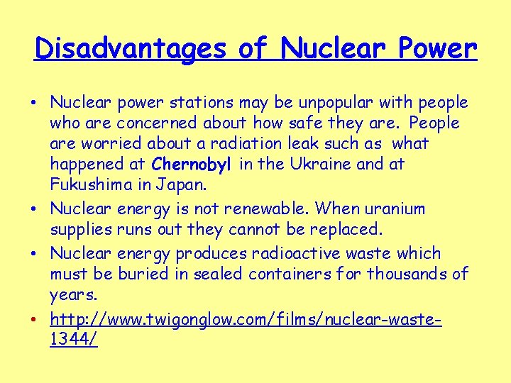 Disadvantages of Nuclear Power • Nuclear power stations may be unpopular with people who