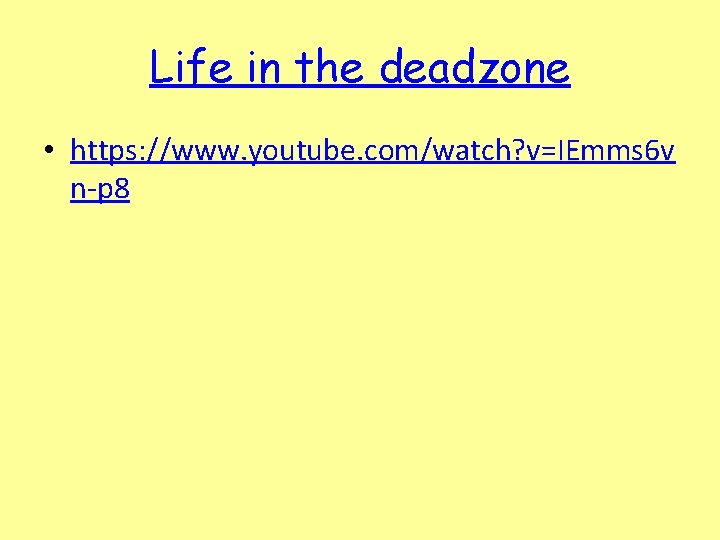 Life in the deadzone • https: //www. youtube. com/watch? v=IEmms 6 v n-p 8