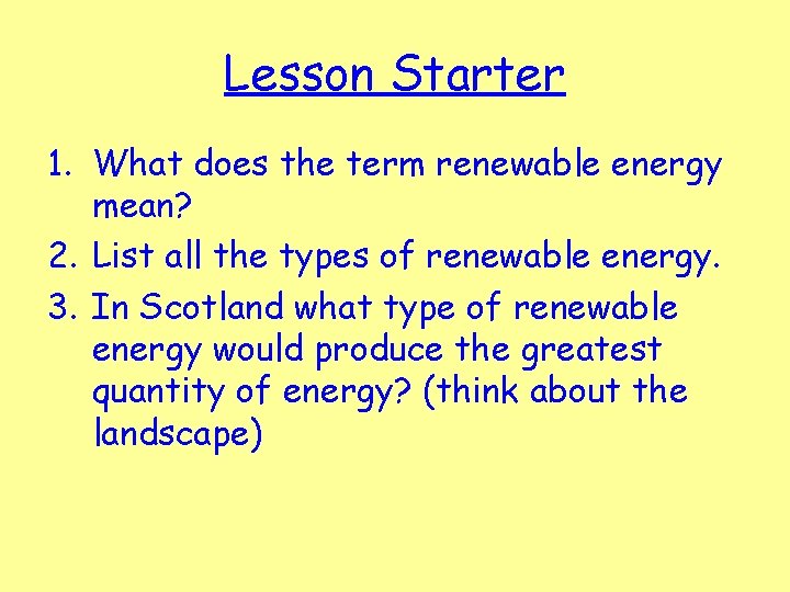 Lesson Starter 1. What does the term renewable energy mean? 2. List all the