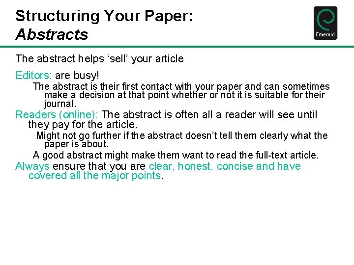 Structuring Your Paper: Abstracts The abstract helps ‘sell’ your article Editors: are busy! The