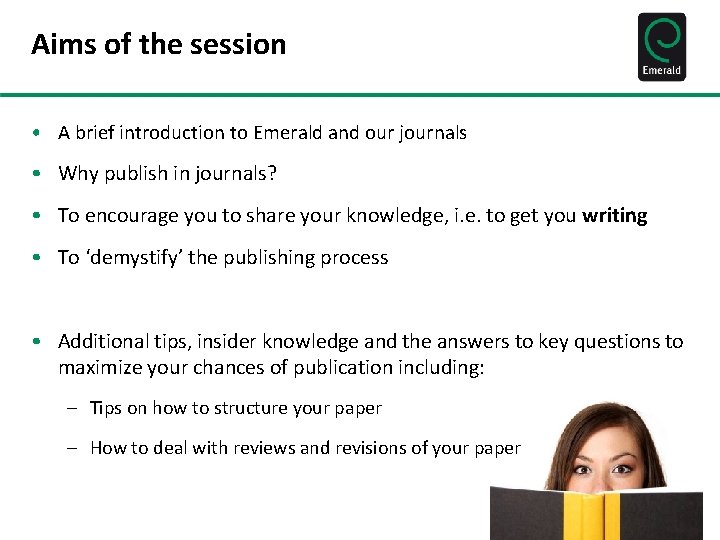 Aims of the session • A brief introduction to Emerald and our journals •