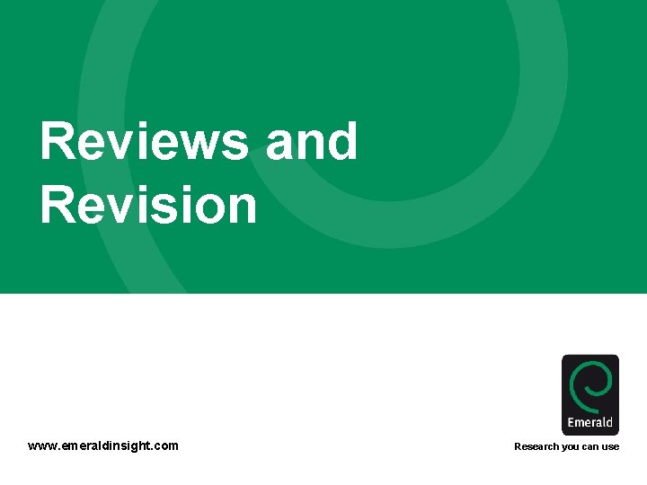 Reviews and Revision www. emeraldinsight. com Research you can use 