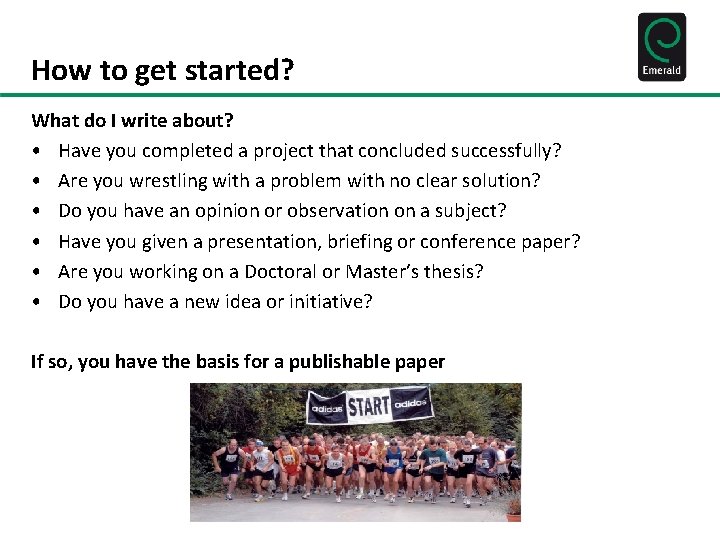 How to get started? What do I write about? • Have you completed a
