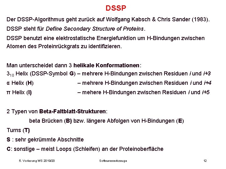 DSSP Der DSSP-Algorithmus geht zurück auf Wolfgang Kabsch & Chris Sander (1983). DSSP steht