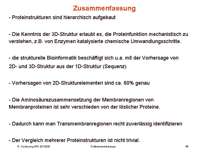 Zusammenfassung - Proteinstrukturen sind hierarchisch aufgebaut - Die Kenntnis der 3 D-Struktur erlaubt es,