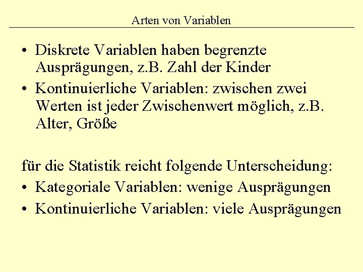 Arten von Variablen • Diskrete Variablen haben begrenzte Ausprägungen, z. B. Zahl der Kinder