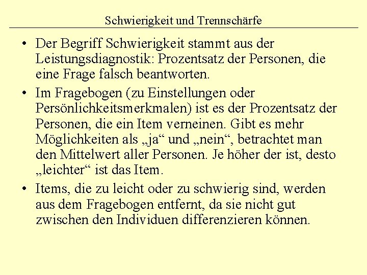 Schwierigkeit und Trennschärfe • Der Begriff Schwierigkeit stammt aus der Leistungsdiagnostik: Prozentsatz der Personen,