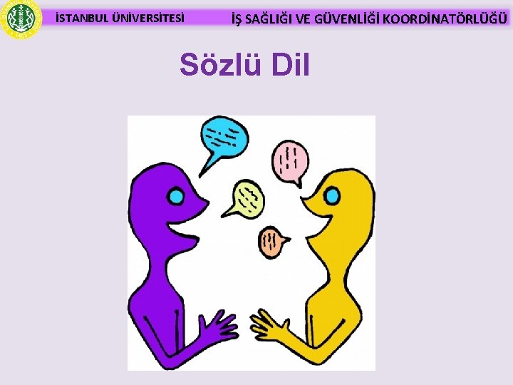 İSTANBUL ÜNİVERSİTESİ İŞ SAĞLIĞI VE GÜVENLİĞİ KOORDİNATÖRLÜĞÜ Sözlü Dil 