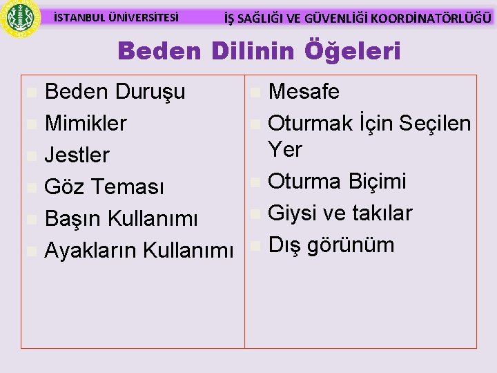 İSTANBUL ÜNİVERSİTESİ İŞ SAĞLIĞI VE GÜVENLİĞİ KOORDİNATÖRLÜĞÜ Beden Dilinin Öğeleri Beden Duruşu n Mimikler