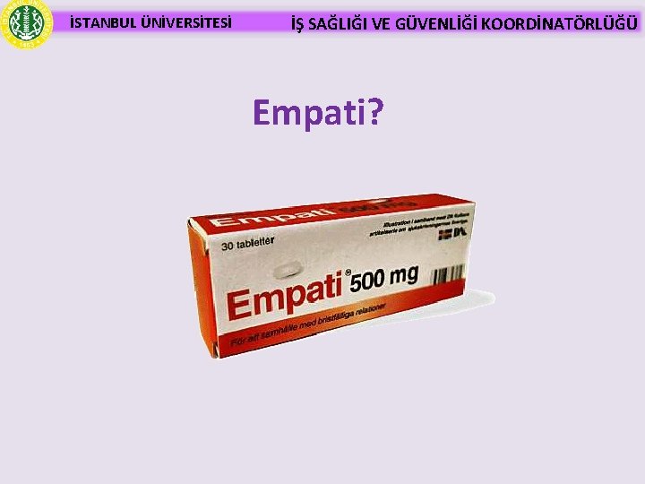 İSTANBUL ÜNİVERSİTESİ İŞ SAĞLIĞI VE GÜVENLİĞİ KOORDİNATÖRLÜĞÜ Empati? 