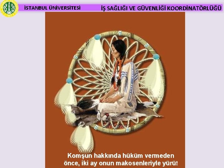 İSTANBUL ÜNİVERSİTESİ İŞ SAĞLIĞI VE GÜVENLİĞİ KOORDİNATÖRLÜĞÜ Komşun hakkında hüküm vermeden G. Bahadır 34