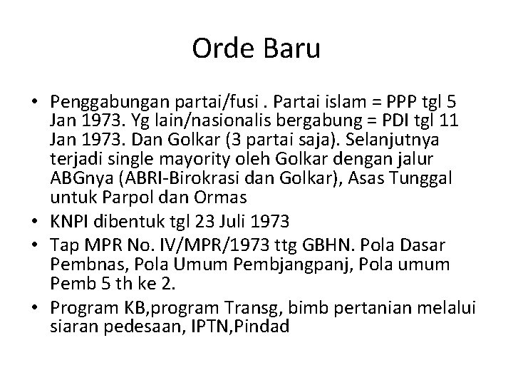 Orde Baru • Penggabungan partai/fusi. Partai islam = PPP tgl 5 Jan 1973. Yg