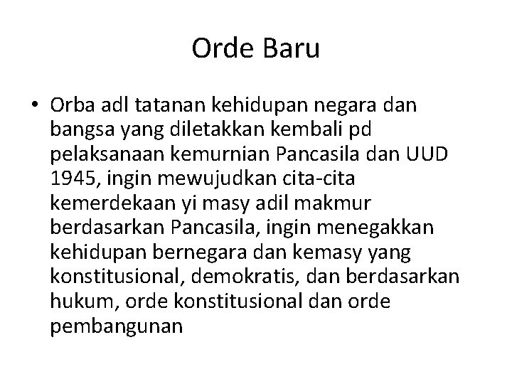 Orde Baru • Orba adl tatanan kehidupan negara dan bangsa yang diletakkan kembali pd