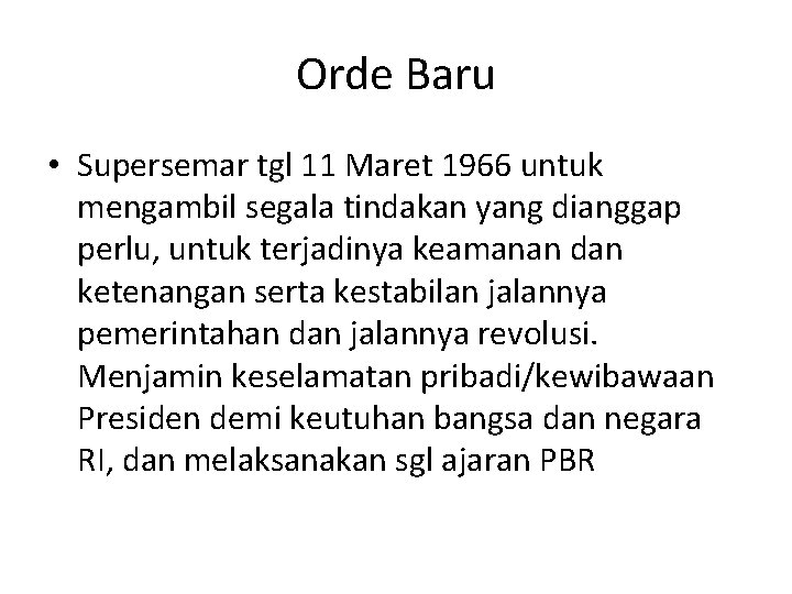 Orde Baru • Supersemar tgl 11 Maret 1966 untuk mengambil segala tindakan yang dianggap